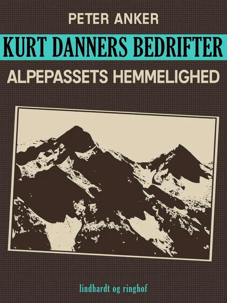 Kurt Danners bedrifter: Alpepassets hemmelighed af Peter Anker