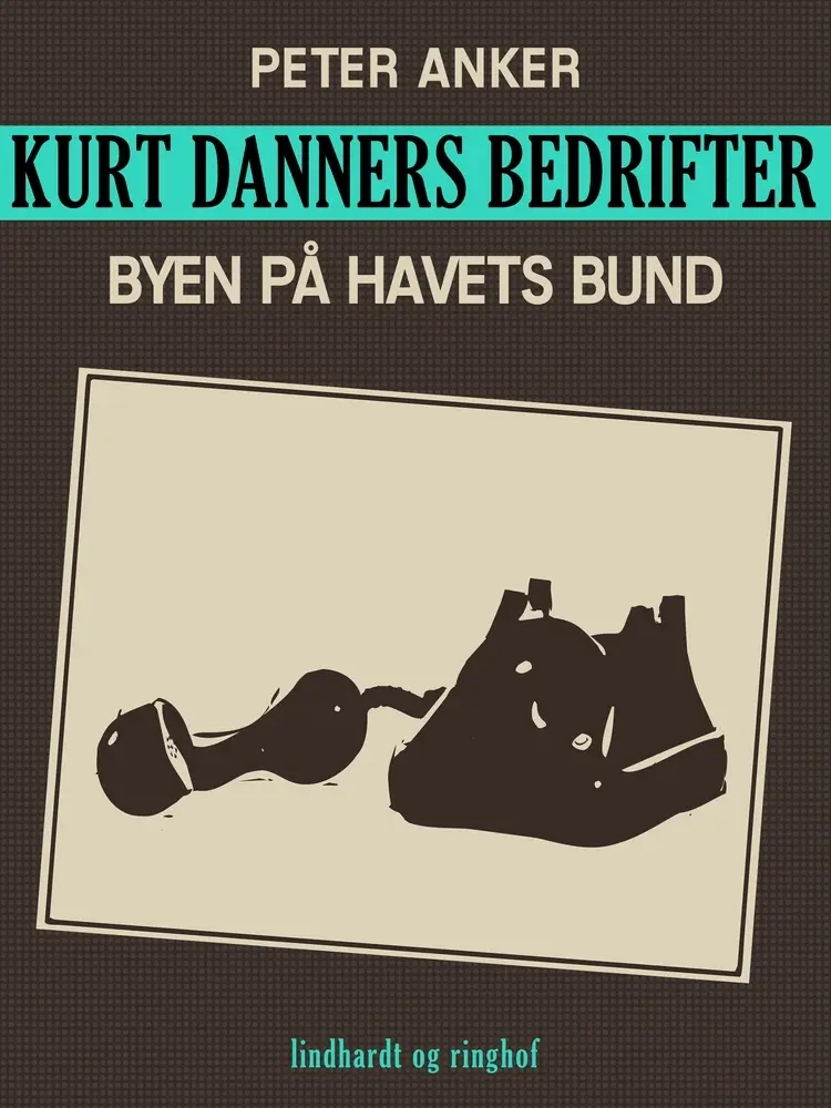 Kurt Danners bedrifter: Byen på havets bund af Peter Anker