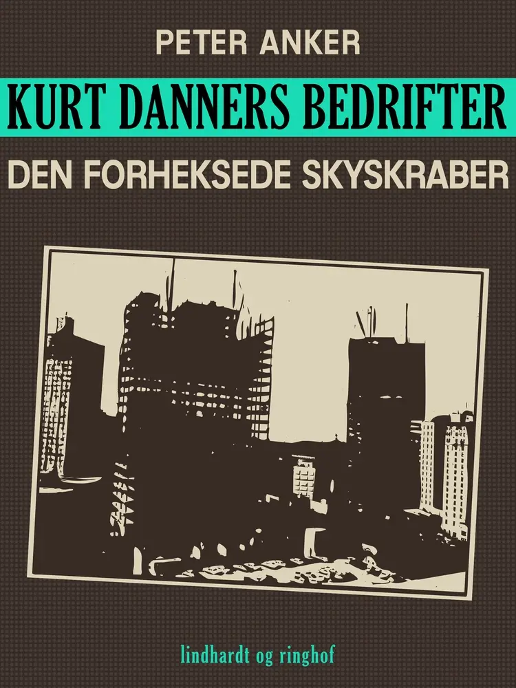 Kurt Danners bedrifter: Den forheksede skyskraber af Peter Anker