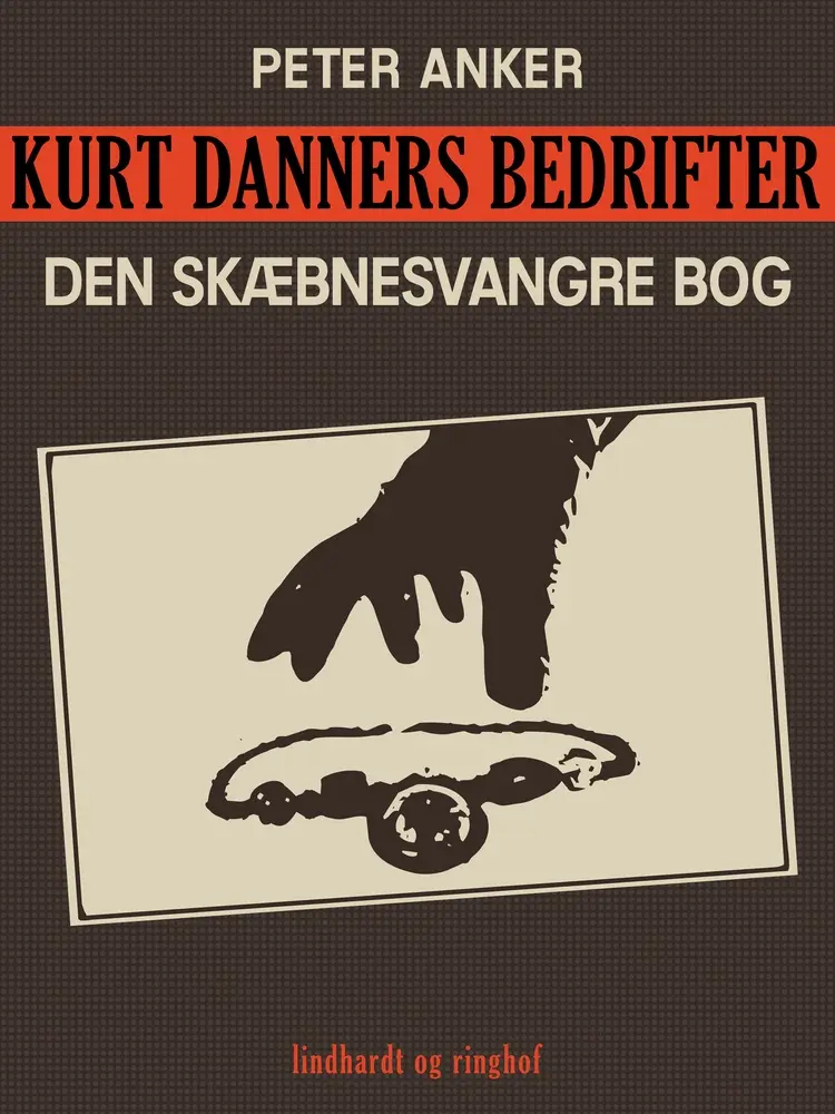 Kurt Danners bedrifter: Den skæbnesvangre bog af Peter Anker