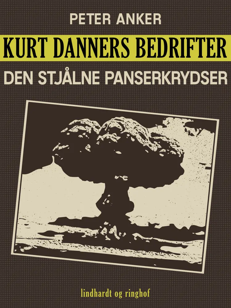 Kurt Danners bedrifter: Den stjålne panserkrydser af Peter Anker