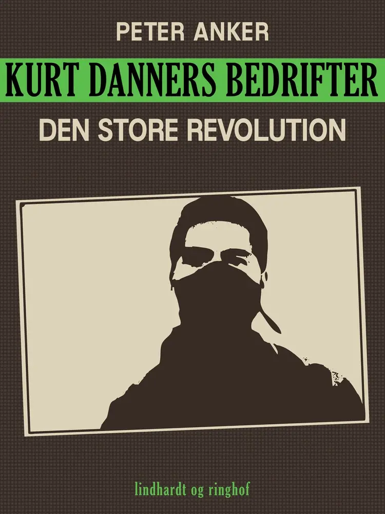 Kurt Danners bedrifter: Den store revolution af Peter Anker