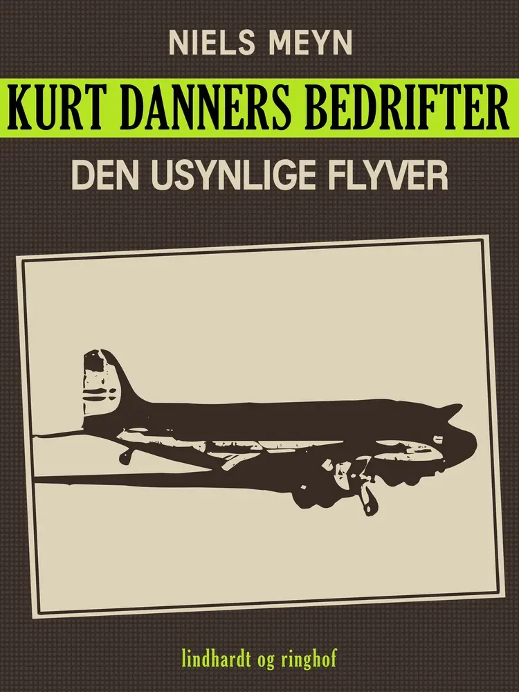 Kurt Danners bedrifter: Den usynlige flyver af Niels Meyn