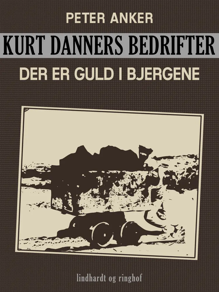 Kurt Danners bedrifter: Der er guld i bjergene af Peter Anker