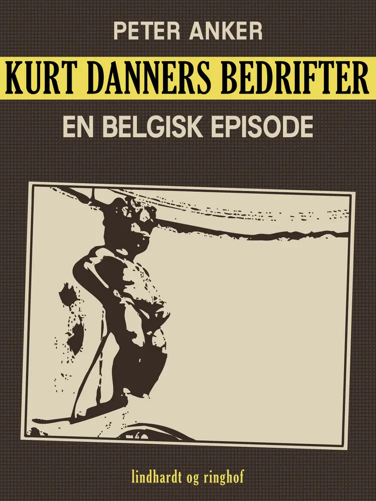 Kurt Danners bedrifter: En belgisk episode af Peter Anker