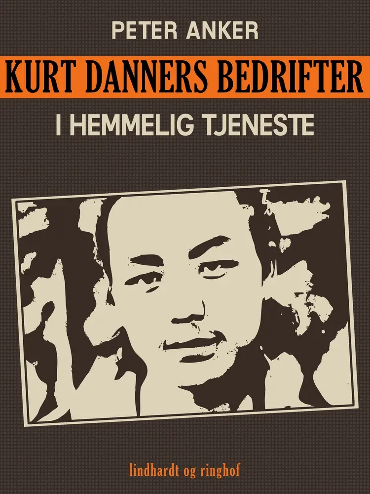 Kurt Danners bedrifter: I hemmelig tjeneste af Peter Anker