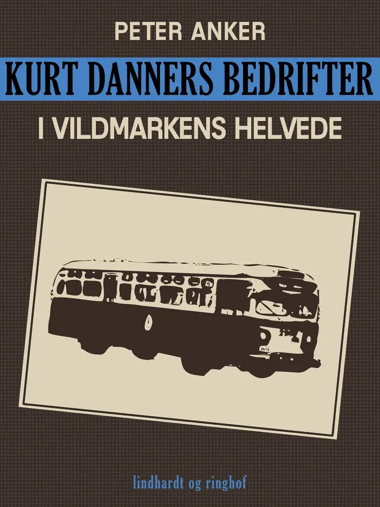 Kurt Danners bedrifter: I vildmarkens helvede af Peter Anker