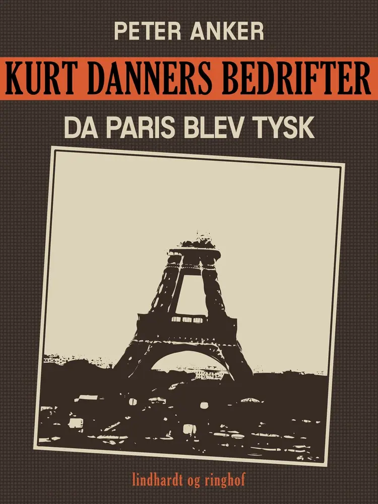 Kurt Danners bedrifter: Da Paris blev tysk af Peter Anker