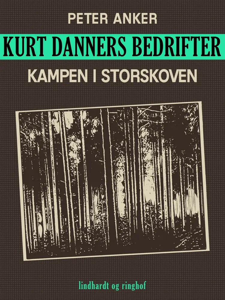 Kurt Danners bedrifter: Kampen i storskoven af Peter Anker