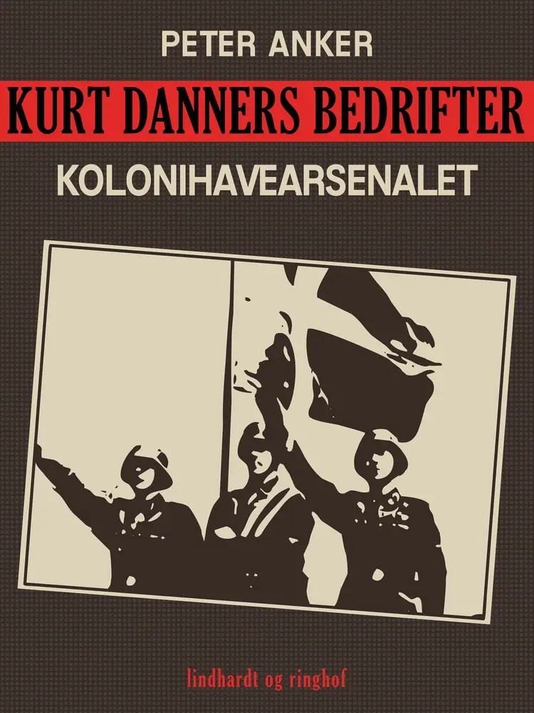 Kurt Danners bedrifter: Kolonihavearsenalet af Peter Anker