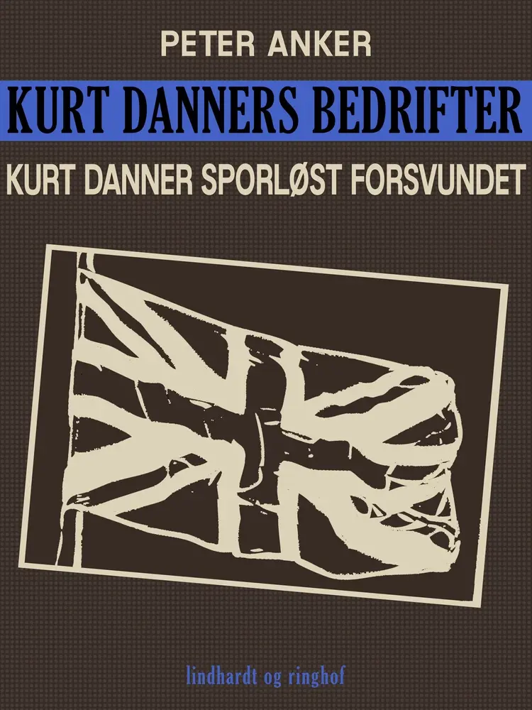 Kurt Danners bedrifter: Kurt Danner sporløst forsvundet af Peter Anker