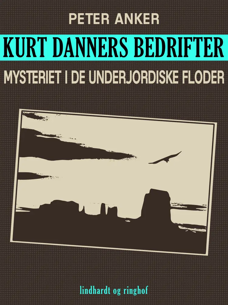 Kurt Danners bedrifter: Mysteriet i de underjordiske floder af Peter Anker