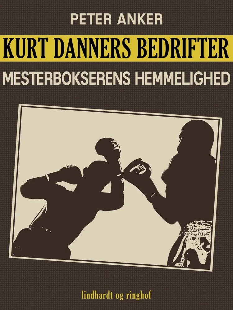 Kurt Danners bedrifter: Mesterbokserens hemmelighed af Peter Anker