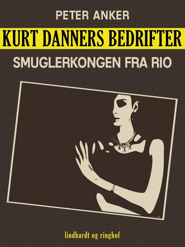 Kurt Danners bedrifter: Smuglerkongen fra Rio af Peter Anker