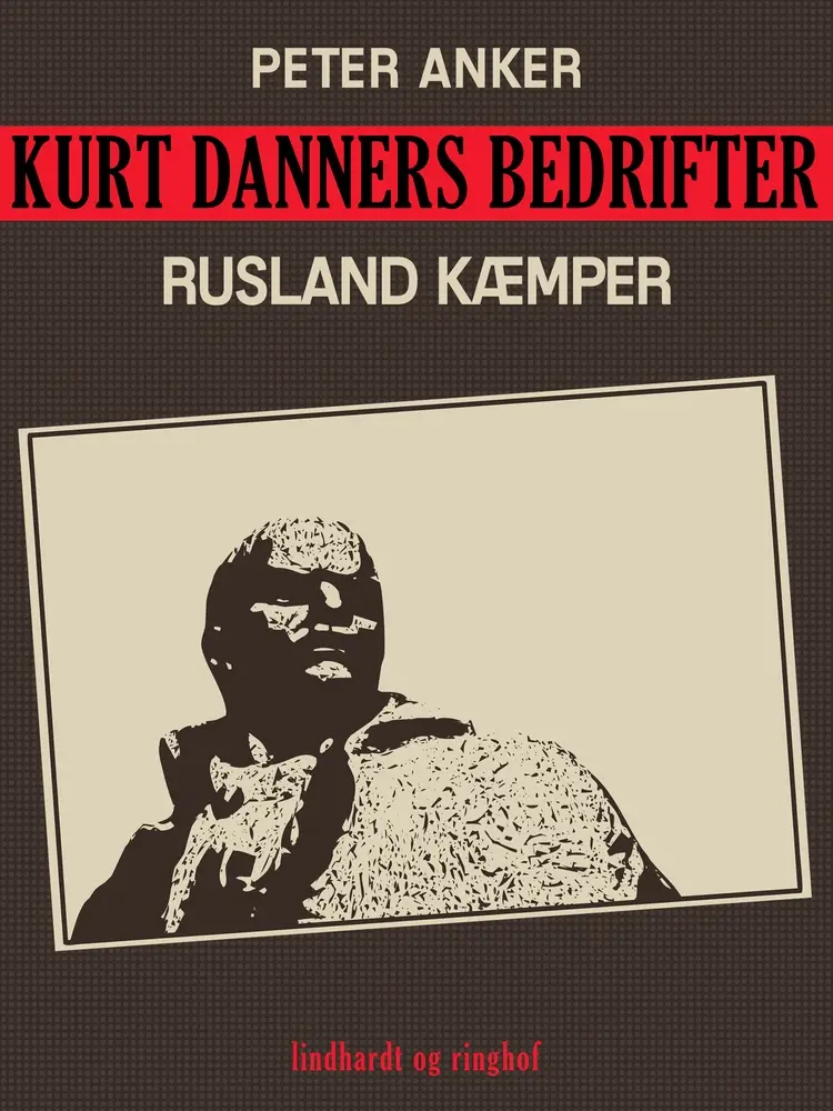 Kurt Danners bedrifter: Rusland kæmper af Peter Anker