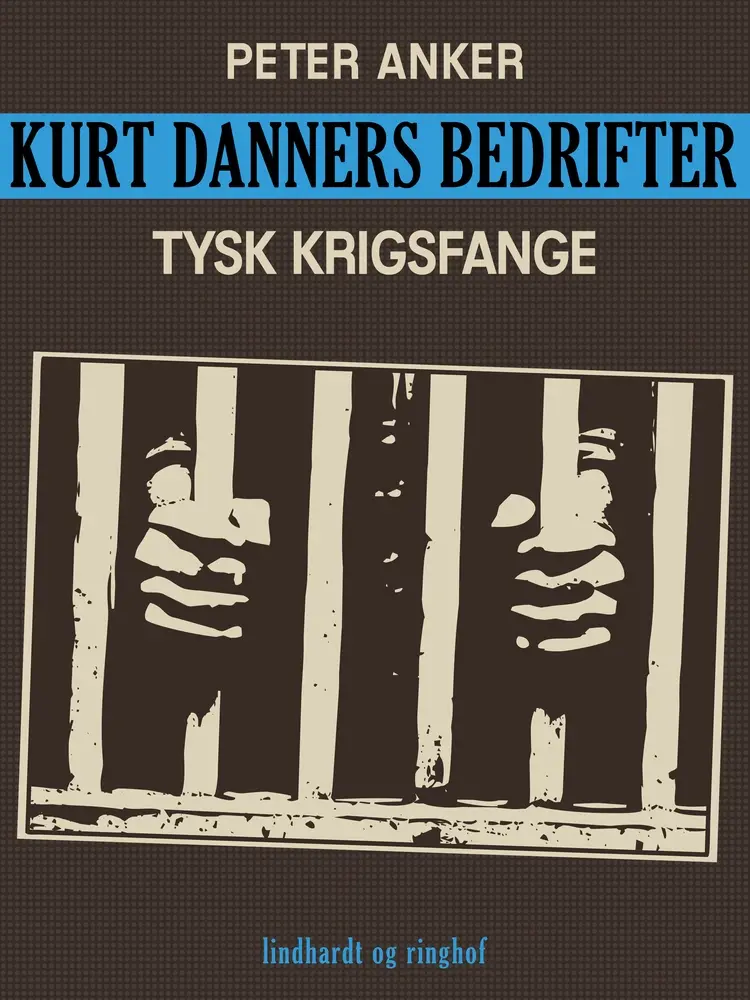 Kurt Danners bedrifter: Tysk krigsfange af Peter Anker
