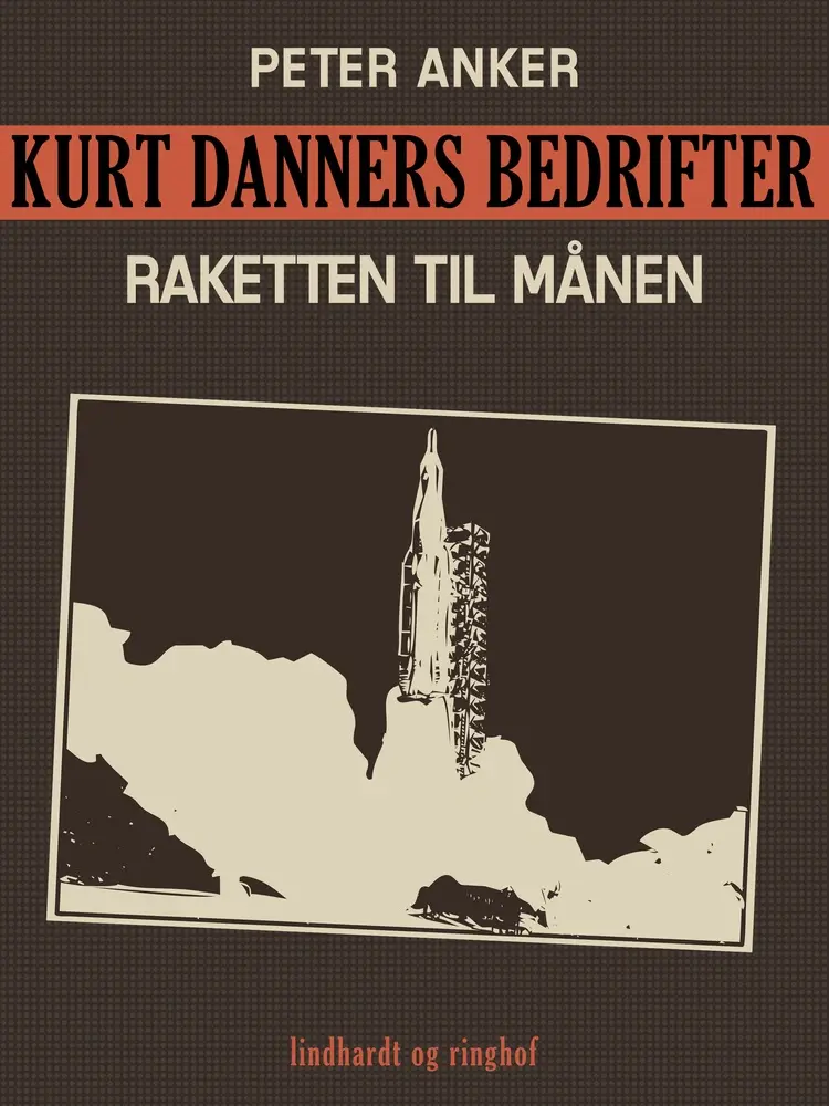 Kurt Danners bedrifter: Raketten til månen af Peter Anker