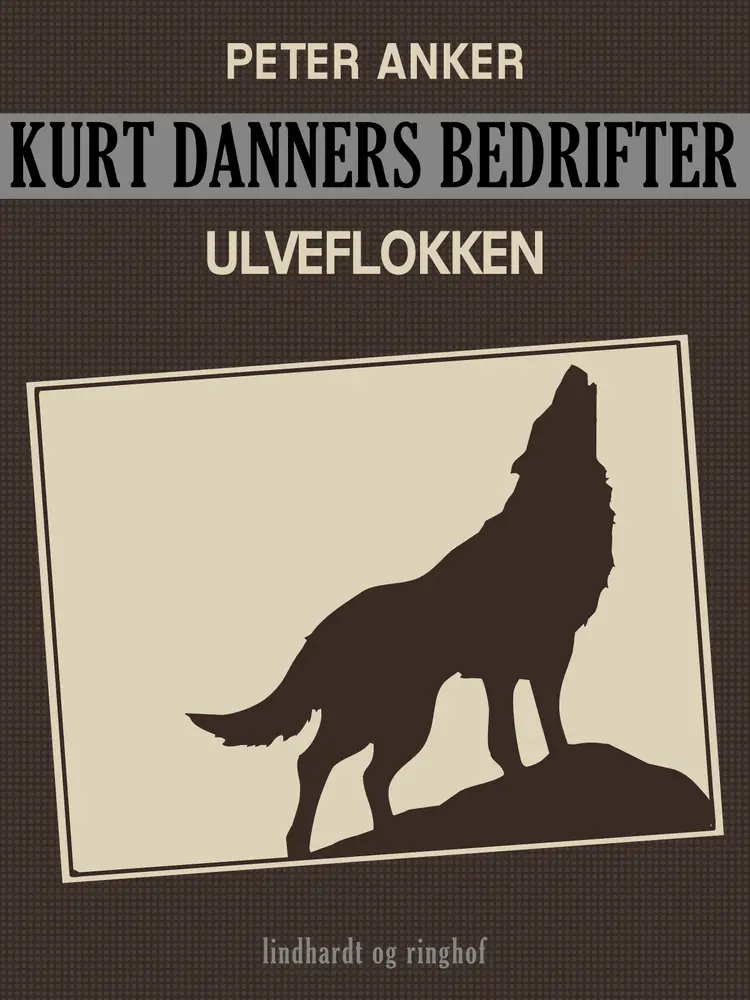 Kurt Danners bedrifter: Ulveflokken af Peter Anker