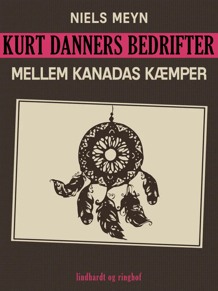 Kurt Danners bedrifter: Mellem Kanadas kæmper af Niels Meyn