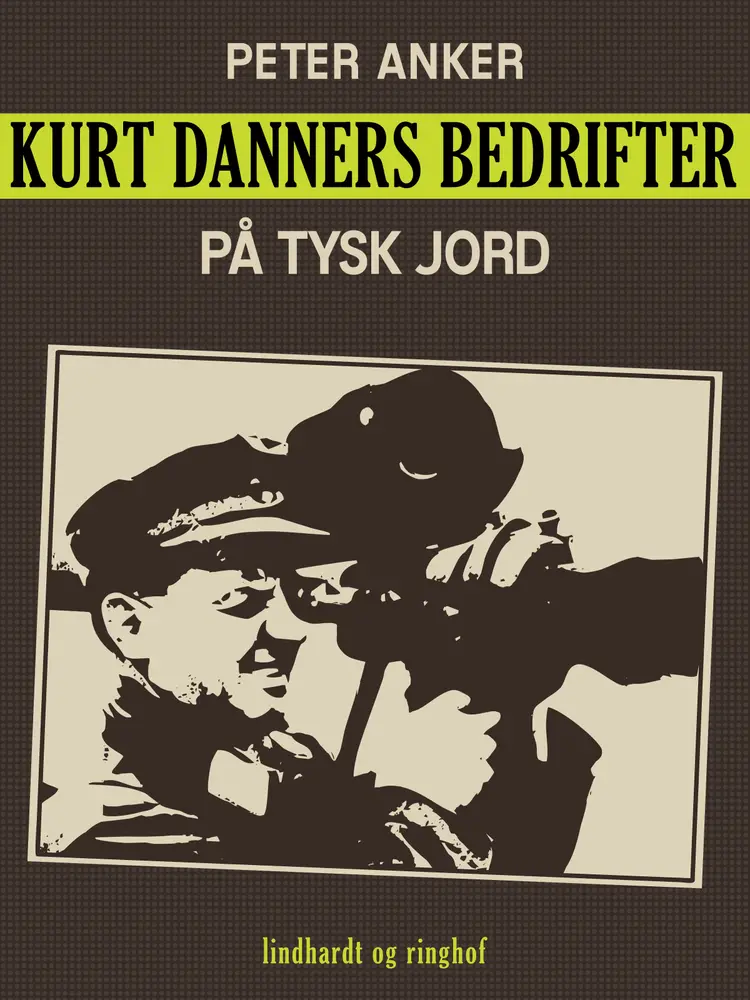 Kurt Danners bedrifter: På tysk jord af Peter Anker