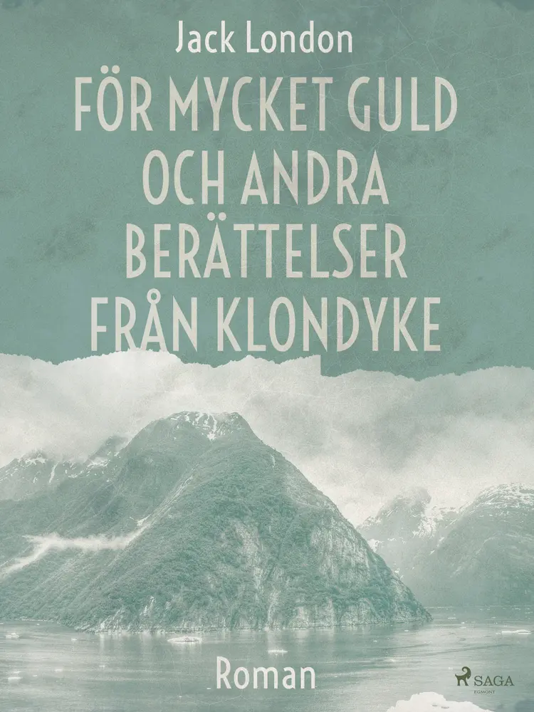 För mycket guld och andra berättelser från Klondyke af Jack London