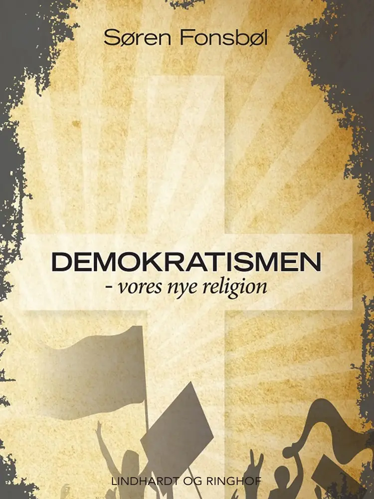 Demokratismen - vores nye religion af Søren Fonsbøl