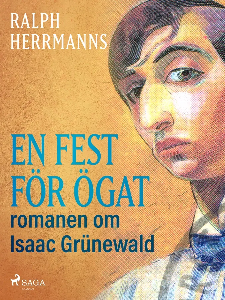 En fest för ögat: romanen om Isaac Grünewald af Ralph Herrmanns