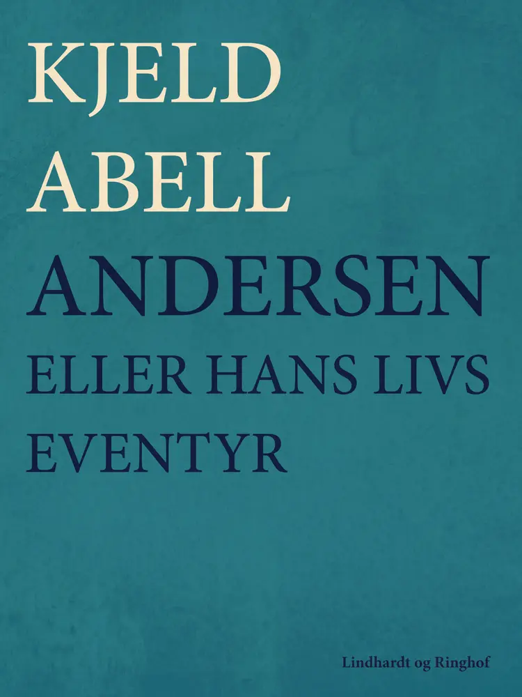 Andersen; eller hans livs eventyr af Kjeld Abell
