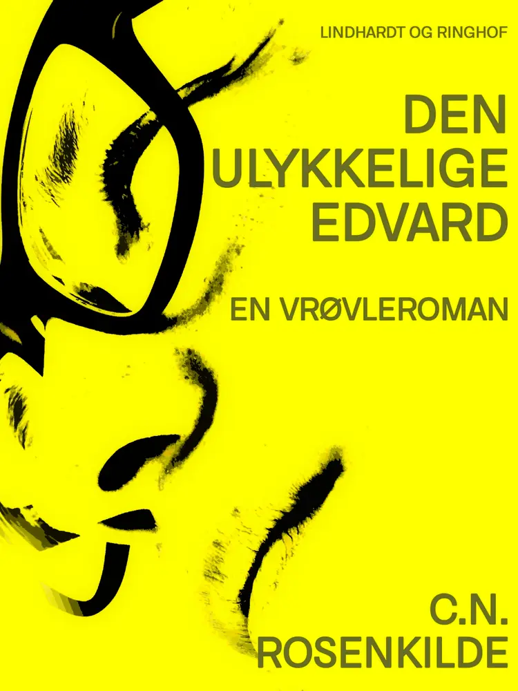 Den ulykkelige Edvard: En vrøvleroman af C.n. Rosenkilde