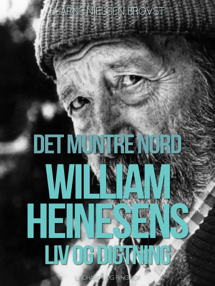 Det muntre nord. William Heinesens liv og digtning af Bjarne Nielsen Brovst