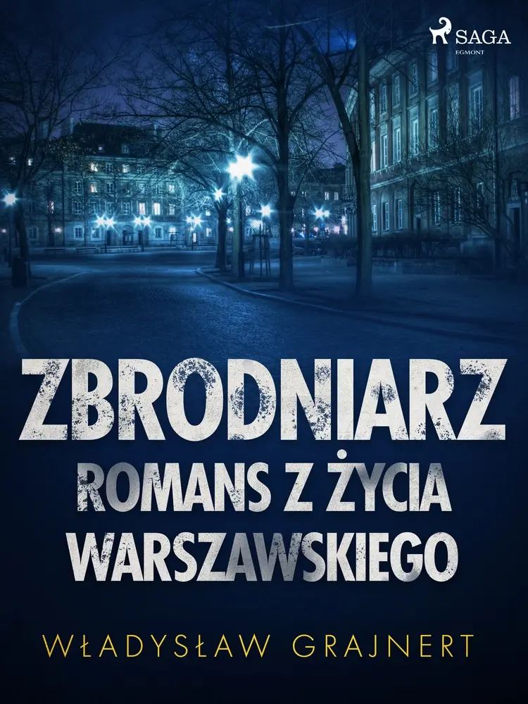 Zbrodniarz. Romans z życia warszawskiego af Wladyslaw Grajnert