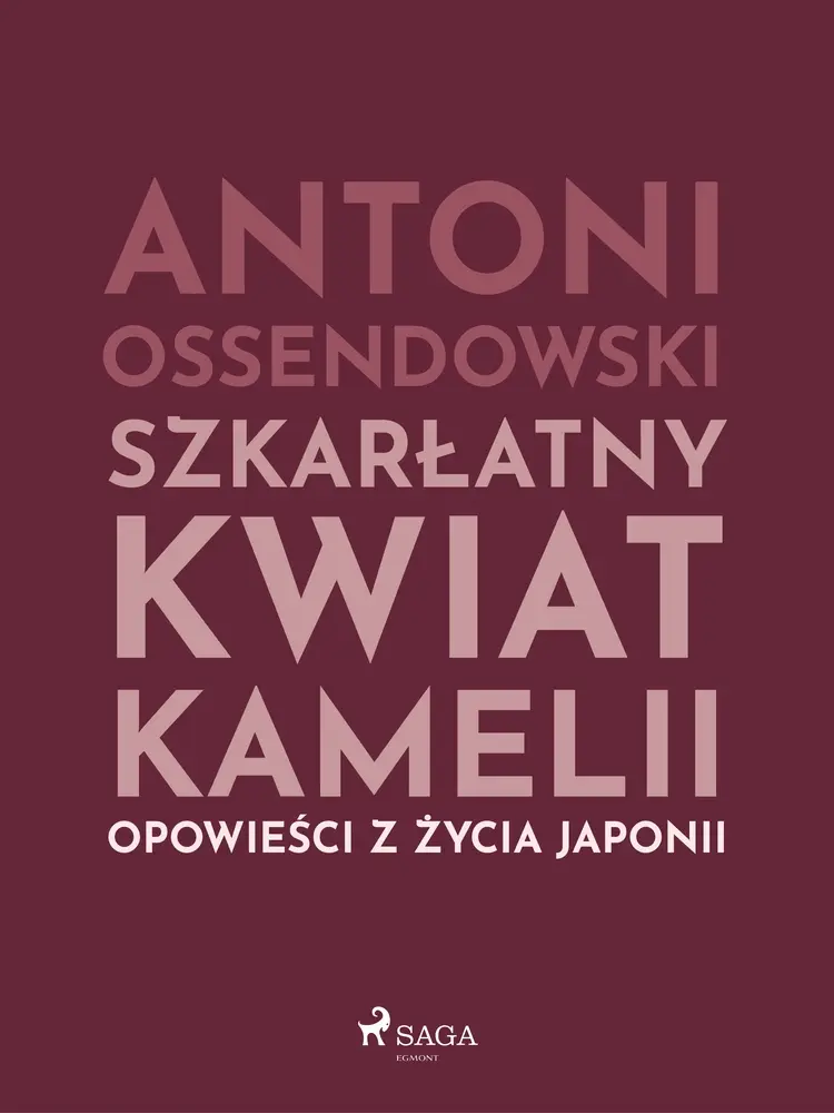 Szkarłatny kwiat kamelii. Opwiesci z zycia Japonii af Antoni Ossendowski