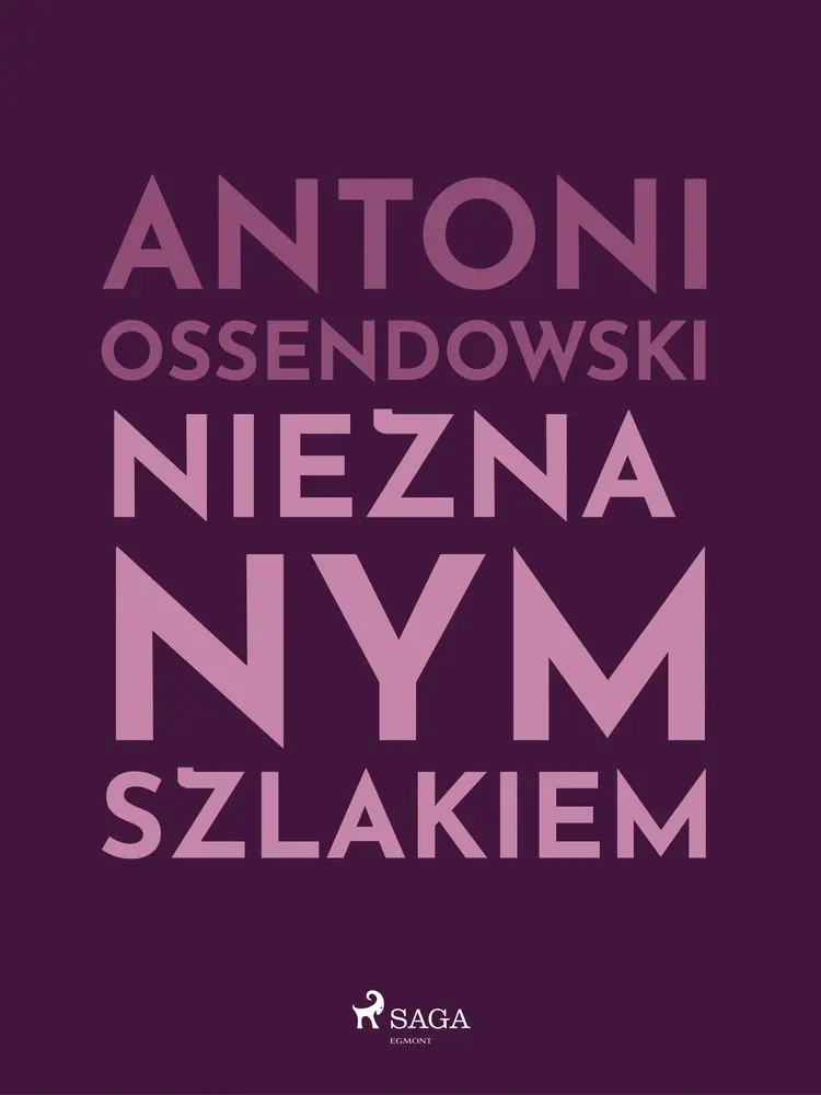 Nieznanym szlakiem af Antoni Ossendowski