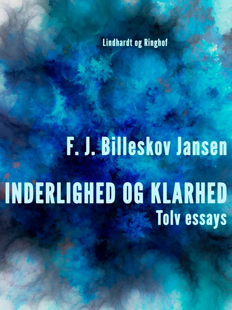 Inderlighed og Klarhed, Tolv essays af F.J. Billeskov Jansen