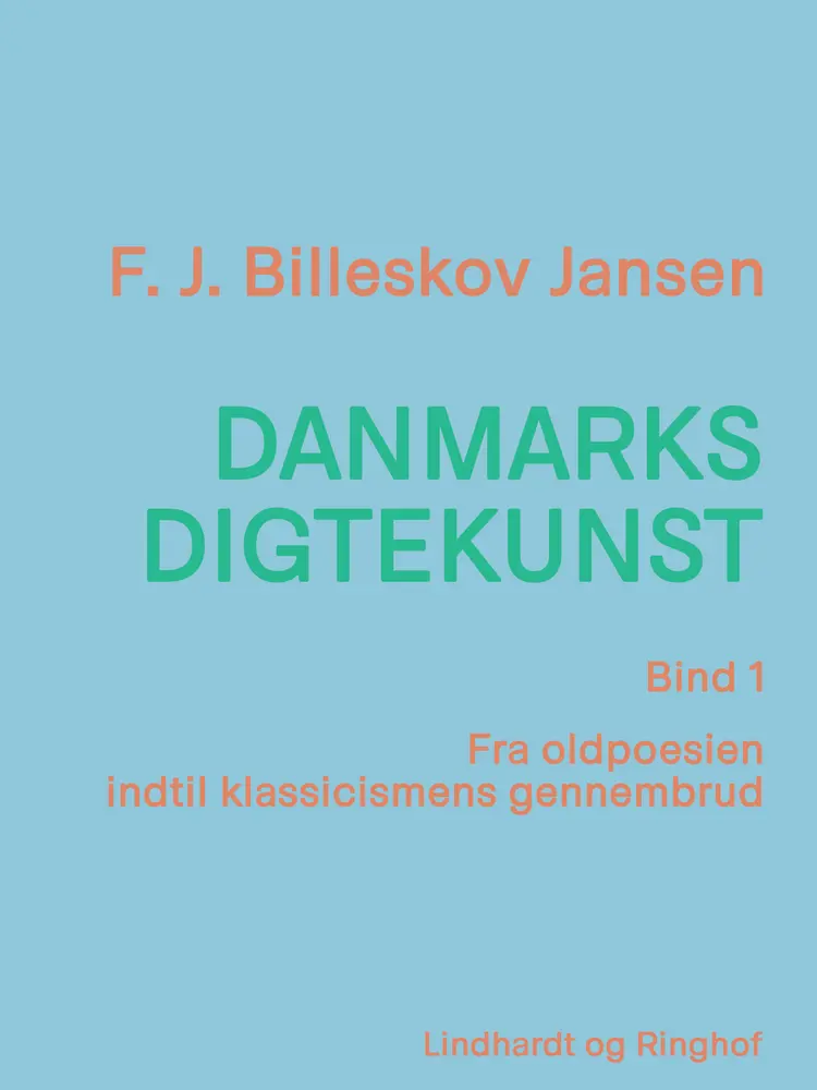 Danmarks digtekunst bind 1: Fra oldpoesien indtil klassicismens gennembrud af F. J. Billeskov Jansen