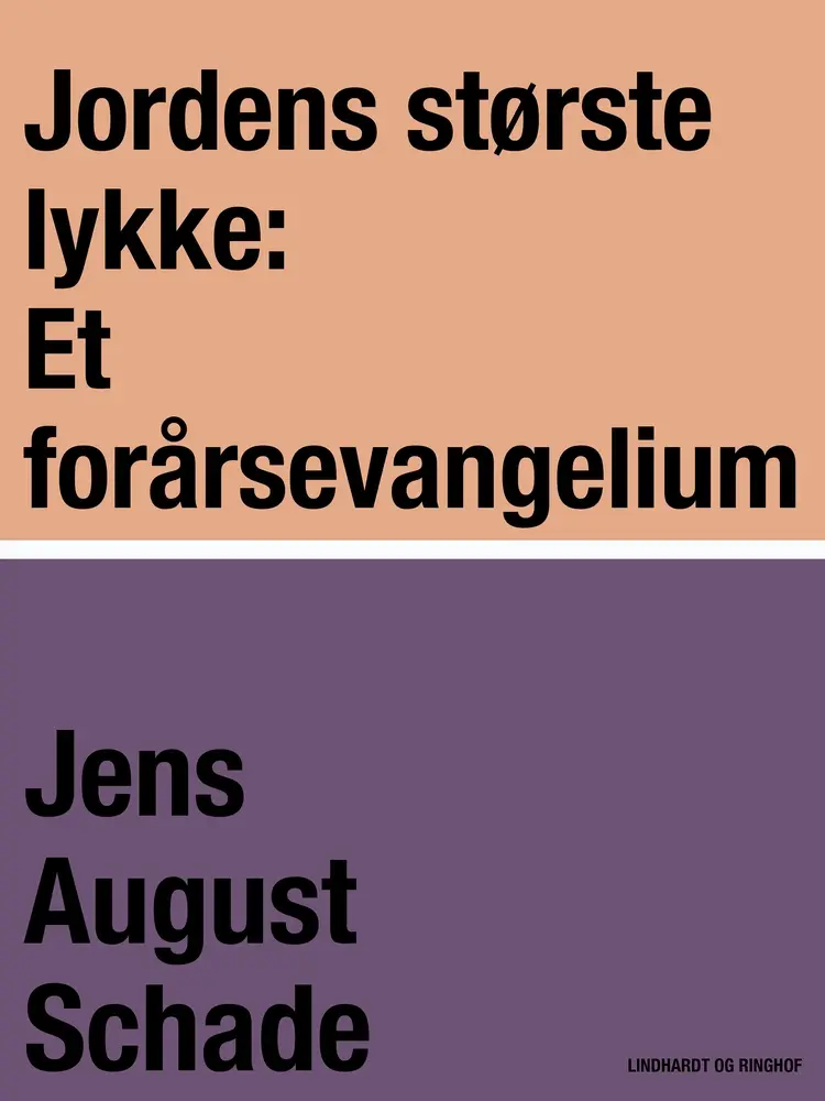Jordens største lykke: Et forårsevangelium af Jens August Schade