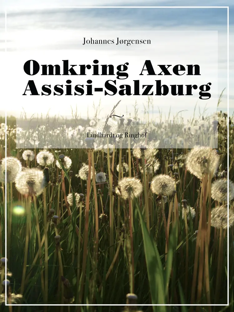 Omkring Axen Assisi-Salzburg af Johannes Jørgensen