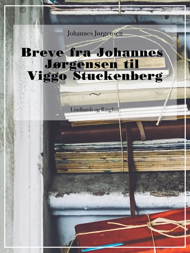 Breve fra Johannes Jørgensen til Viggo Stuckenberg af Johannes Jørgensen