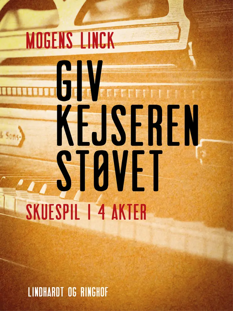 Giv kejseren støvet. Skuespil i 4 akter af Mogens Linck