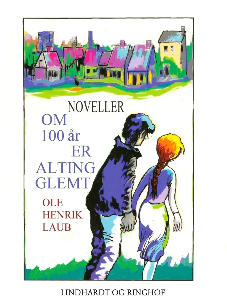 Om 100 år er alting glemt af Ole Henrik Laub