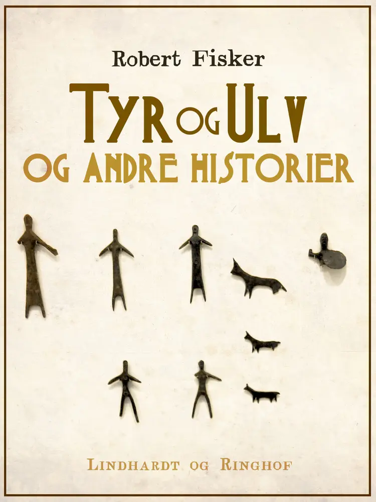 Tyr og Ulv og andre historier af Robert Fisker
