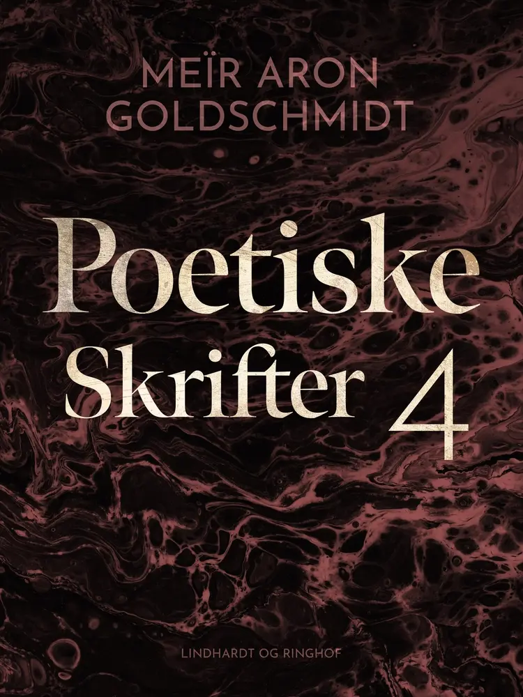Poetiske skrifter 4 af Meïr Aron Goldschmidt