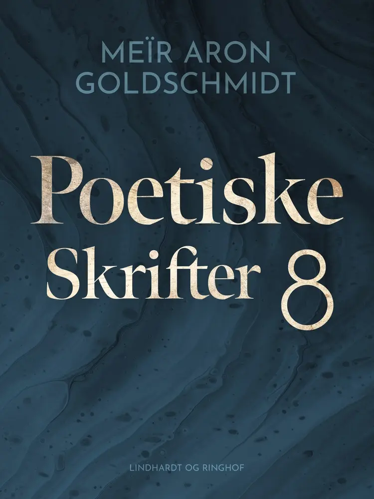 Poetiske skrifter 8 af Meïr Aron Goldschmidt