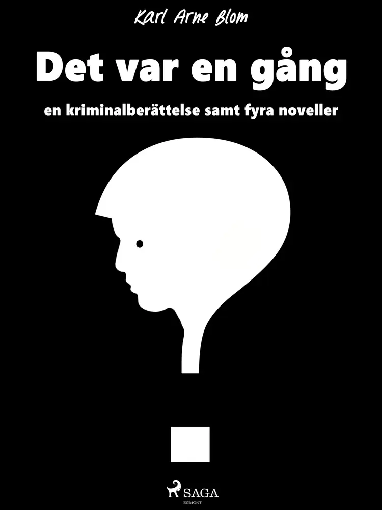 Det var en gång: en kriminalberättelse samt fyra noveller af Karl Arne Blom