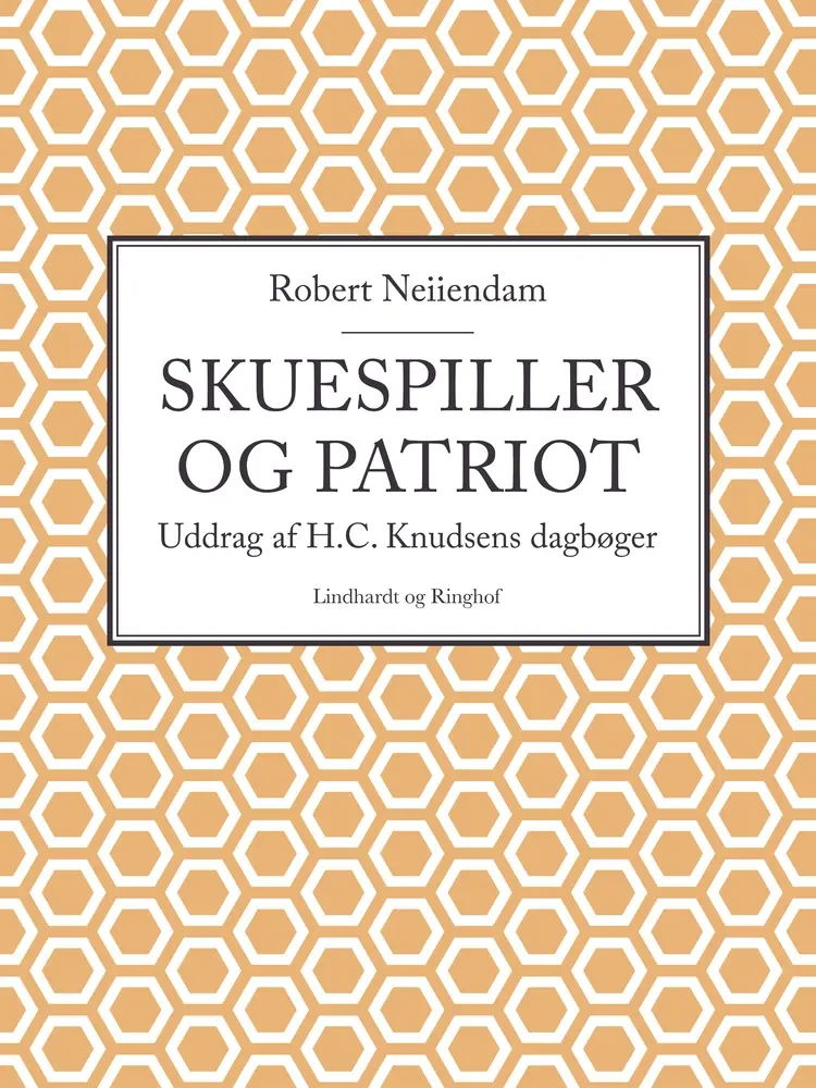 Skuespiller og patriot: Uddrag af H.C. Knudsens dagbøger af Robert Neiiendam