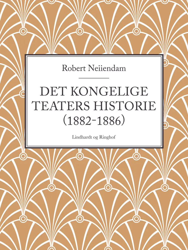 Det Kongelige Teaters historie (1882-1886) af Robert Neiiendam