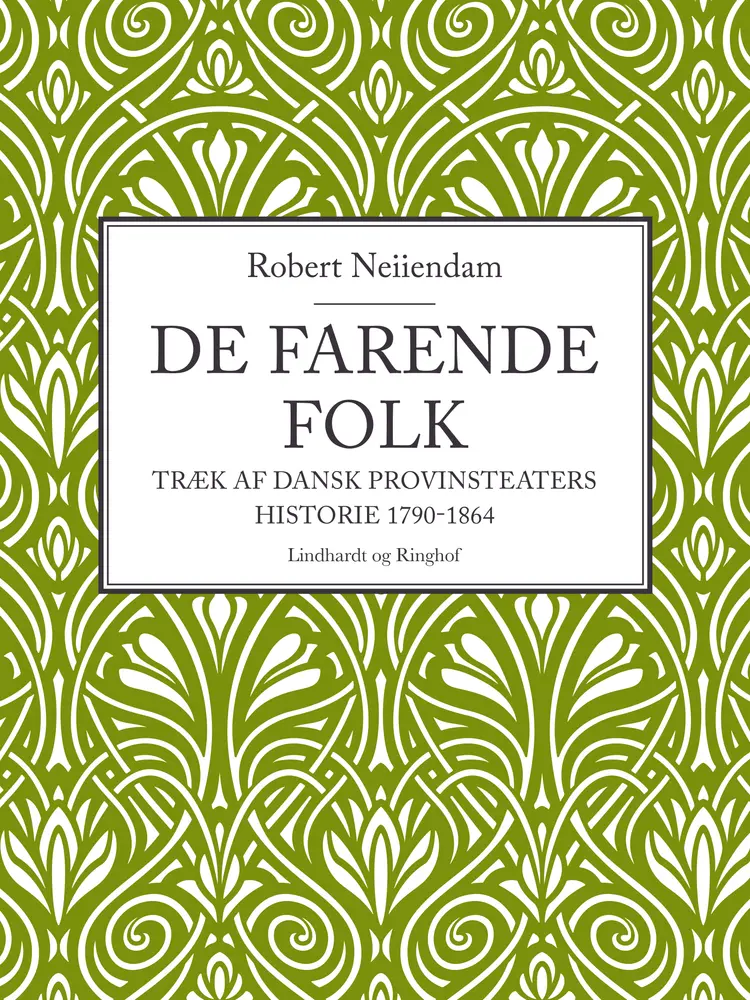 De farende folk: Træk af dansk provinsteaters historie 1790-1864 af Robert Neiiendam