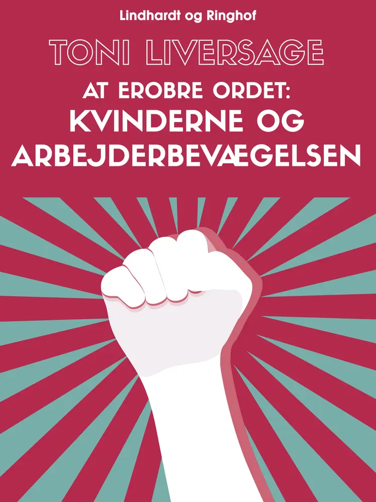 At erobre ordet. Kvinderne og arbejderbevægelsen af Toni Liversage