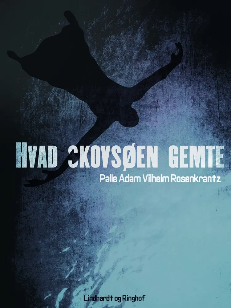 Hvad Skovsøen gemte af Palle Adam Vilhelm Rosenkrantz