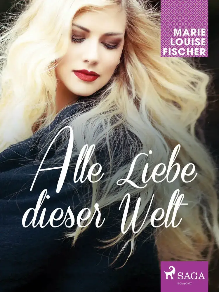 Alle Liebe dieser Welt af Marie Louise Fischer